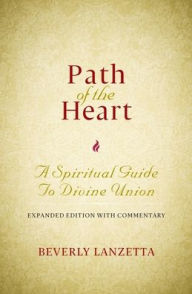 Title: Path of the Heart: A Spiritual Guide to Divine Union, Expanded Edition with Commentary, Author: Beverly Lanzetta