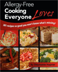 Title: Allergy-Free Cooking Everyone Loves, Author: Stephanie Hapner