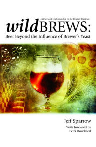 Title: Wild Brews: Beer Beyond the Influence of Brewer's Yeast, Author: Jeff Sparrow