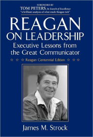Title: Reagan on Leadership: Executive Lessons from the Great Communicator, Author: James M Strock