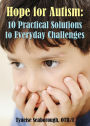 Hope for Autism: 10 Practical Solutions to Everyday Challenges