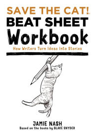 Title: Save the Cat!® Beat Sheet Workbook: How Writers Turn Ideas Into Stories, Author: Jamie Nash