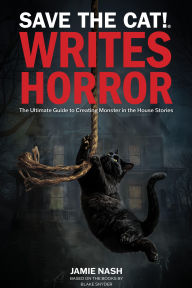 Title: Save the Cat!® Writes Horror: The Ultimate Guide to Creating Monster in the House Stories, Author: Jamie Nash