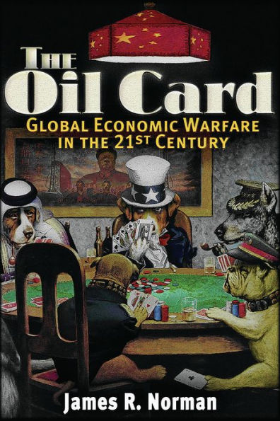 The Oil Card: Global Economic Warfare in the 21st Century