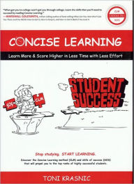 Title: Concise Learning: Learn More & Score Higher in Less Time with Less Effort, Author: Toni Krasnic