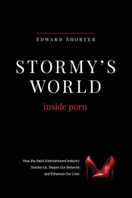 Title: Stormy's World: Inside Porn, Author: Edward Shorter