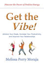 Get the Vibe: Achieve Your Goals, Increase Your Productitivity and Improve Your Relationships