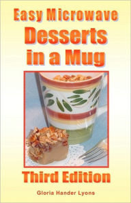 Title: Easy Microwave Desserts in a Mug: Third Edition, Author: Gloria Hander Lyons