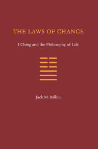 The Laws of Change: I Ching and the Philosophy of Life