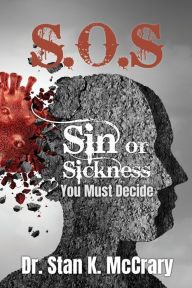 Title: S.O.S. Sin or Sickness, You Must Decide, Author: Stan K McCrary
