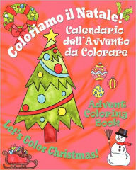 Coloriamo il Natale! - Let's Color Christmas!: Calendario dell'Avvento da Colorare - Advent Coloring Book