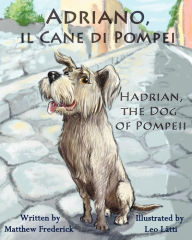 Title: Adriano, Il Cane Di Pompei - Hadrian, the Dog of Pompeii, Author: Matthew Frederick
