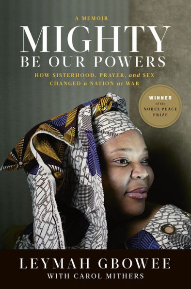 Mighty Be Our Powers: How Sisterhood, Prayer, and Sex Changed a Nation at War