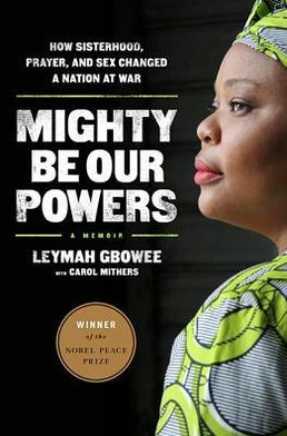 Mighty Be Our Powers: How Sisterhood, Prayer, and Sex Changed a Nation at War