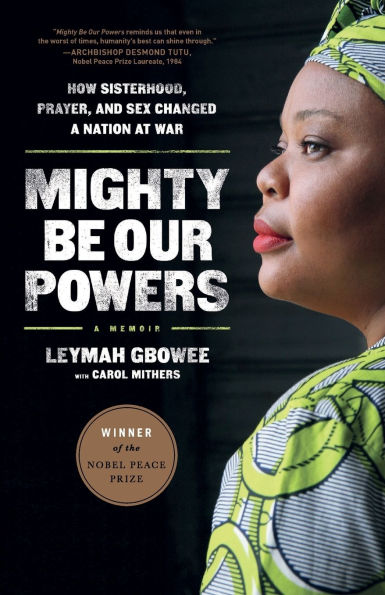 Mighty Be Our Powers: How Sisterhood, Prayer, and Sex Changed a Nation at War