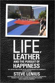 Title: Life, Leather and the Pursuit of Happiness, Author: Steve Lenius