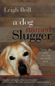 Title: A Dog Named Slugger, Author: Leigh Brill