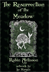 Title: The Resurrection of the Meadow, Author: Robin Artisson