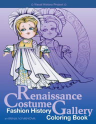 Title: Renaissance Costume Gallery: Fashion history coloring book, Author: Irina Ivanova