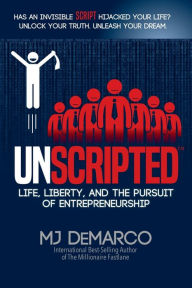 Title: Unscripted: Life, Liberty, and the Pursuit of Entrepreneurship, Author: Mj DeMarco