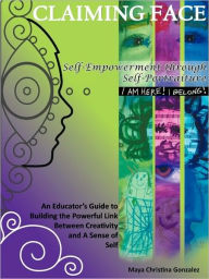 Title: Claiming Face: Self-Empowerment Through Self-Portraiture, Author: Maya Christina Gonzalez