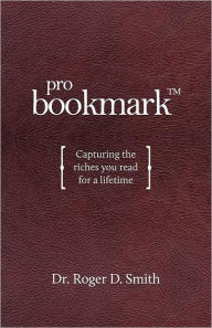 Title: ProBookmark: Capturing the riches you read for a lifetime, Author: Roger D Smith