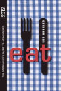 Eat: Los Angeles 2012 The Food Lover's Guide to Los Angeles 4/E