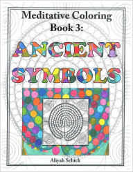 Title: Ancient Symbols: Meditative Coloring Book 3: Adult Coloring for relaxation, stress reduction, meditation, spiritual connection, prayer, centering, healing, and coming into your deep true self; for ages 9-109., Author: Aliyah Schick