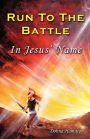 RUN TO THE BATTLE In Jesus' Name