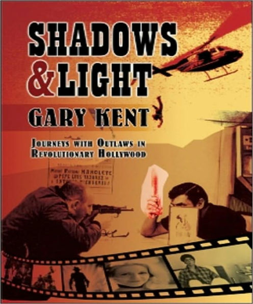 Shadows & Light: Journeys With Outlaws in Revolutionary Hollywood