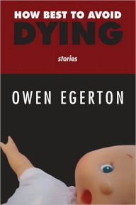 Title: How Best to Avoid Dying, Author: Owen Egerton