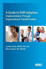 Title: A Guide to EHR Adoption: Implementation Through Organizational Transformation, Author: Cynthia Davis