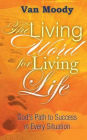 The Living Word for Living LIfe: God's Path to Success in Every Situation