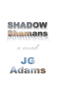 Title: Shadow Shamans, Author: J G Adams