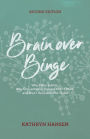 Brain over Binge: Why I Was Bulimic, Why Conventional Therapy Didn't Work, and How I Recovered for Good