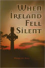 When Ireland Fell Silent: A Story of a Family's Struggle Against Famine and Eviction