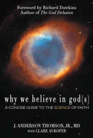 Title: Why We Believe in God(s): A Concise Guide to the Science of Faith, Author: J. Anderson Thomson