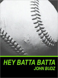 Title: Hey Batta Batta, Author: John Budz