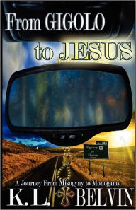 Title: From Gigolo to Jesus, Author: K L Belvin