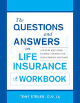 Alternative view 1 of The Questions and Answers on Life Insurance Workbook: A Step-By-Step Guide to Simple Answers for Your Complex Questions
