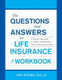 The Questions and Answers on Life Insurance Workbook: A Step-By-Step Guide to Simple Answers for Your Complex Questions