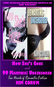 Now She's Gone and 99 Martinis Uncensored: Two Novels of Romantic Erotica