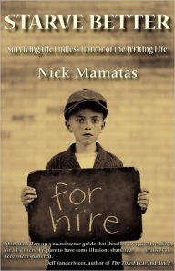 Starve Better: Surviving the Endless Horror of the Writing Life