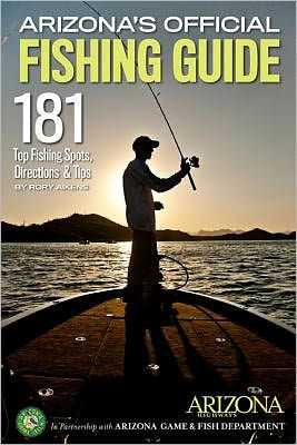 Arizona's Official Fishing Guide: 181 Top Fishing Spots, Directions & Tips [Book]