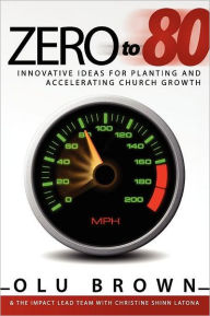 Title: Zero to 80: Innovative Ideas for Planting and Accelerating Church Growth, Author: Olu Brown