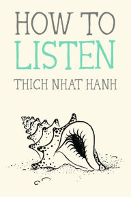 Title: How to Listen, Author: Thich Nhat Hanh