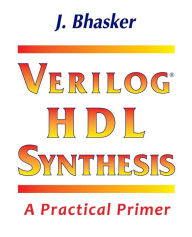 Title: Verilog HDL Synthesis, A Practical Primer, Author: J Bhasker