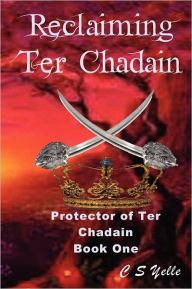 Title: Reclaiming Ter Chadain: Protector of Ter Chadain, Book 1, Author: C. S. Yelle
