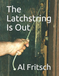 Title: The Latchstring Is Out, Author: Al Fritsch