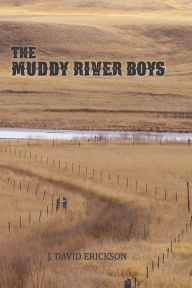 Title: The Muddy River Boys: Dakota Tales, Author: J David Erickson